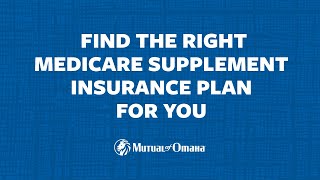 How to Choose the Right Medicare Supplement Insurance Plan | Mutual of Omaha