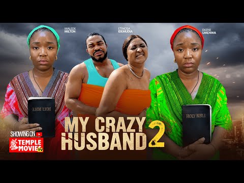 MY CRAZY HUSBAND  - EKENE UMENWA, MALEEK MILTON, ETINOSA IDEMUDIA - 2025 EXCLUSIVE NOLLYWOOD MOVIE