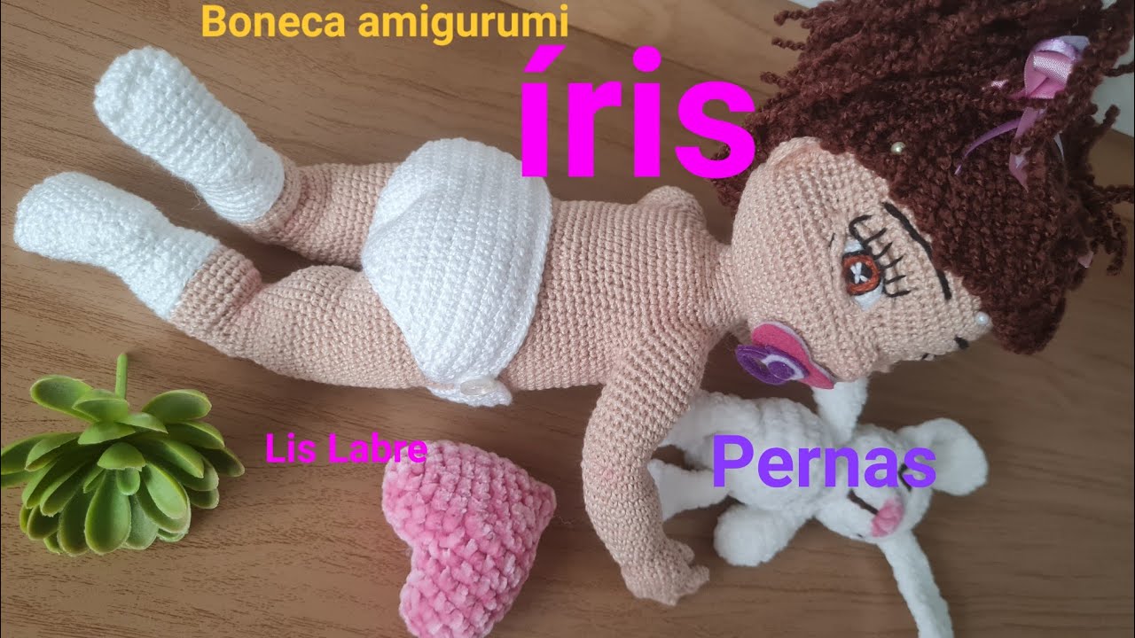 Íris- a menina dos olhos- pernas- boneca amigurumi - crochê-passo a passo gratuito