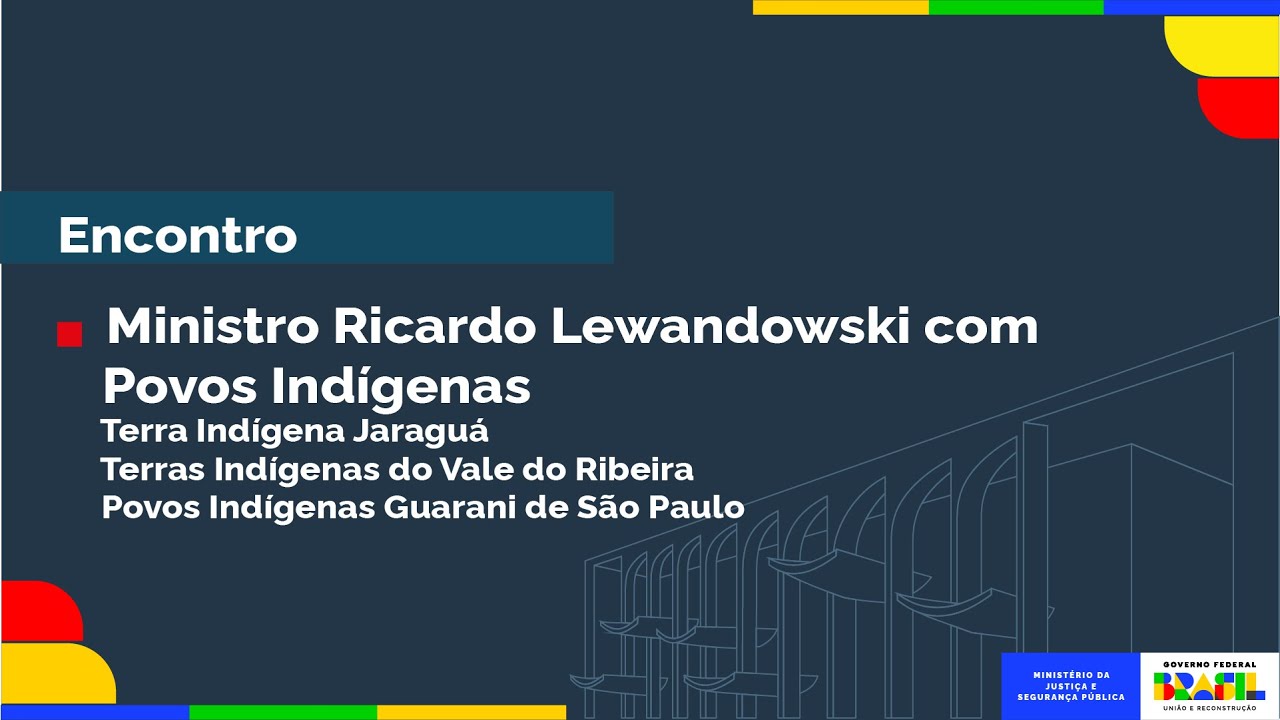 Encontro do Ministro Ricardo Lewandowski com Povos Indígenas