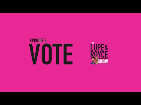 The Lupe and Royce Show: Episode 5 - Vote