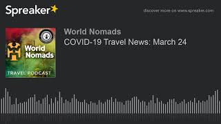COVID-19 Travel News: March 24