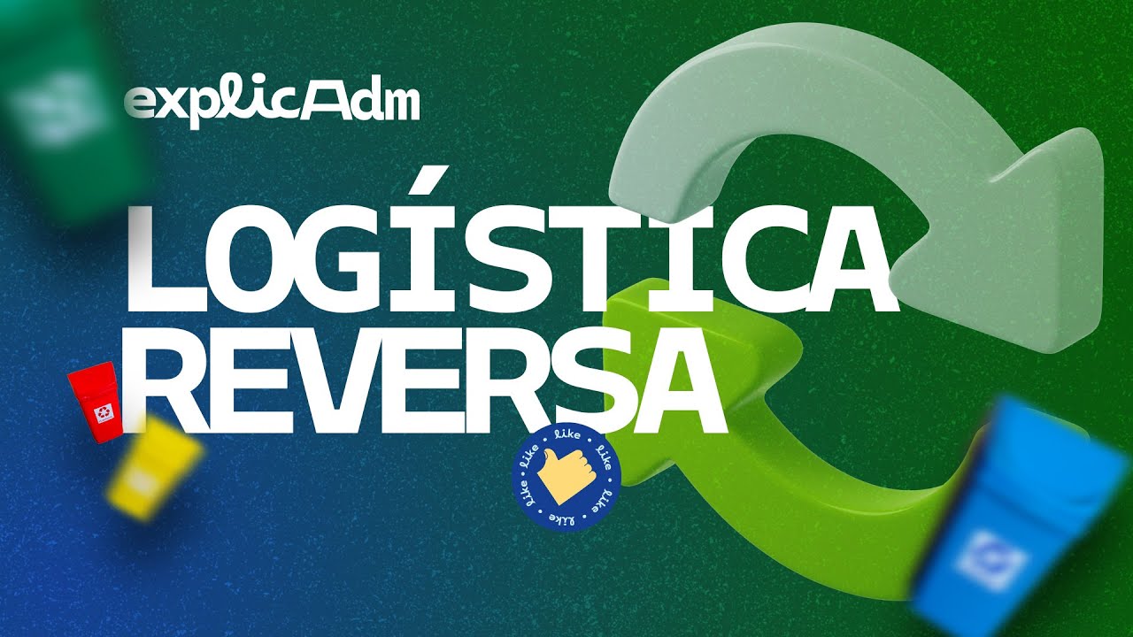 O que é Logística Reversa? | EXPLICA ADM #47