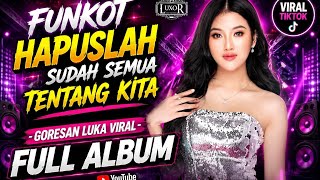 Download lagu FUNKOT HAPUSLAH SUDAH SEMUA TENTANG KITA 🔥 Goresan Luka Viral Full Album mp3