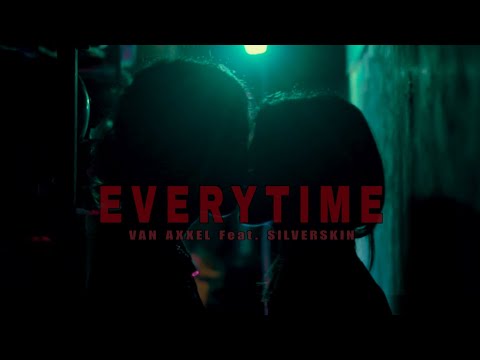 VAN AXXEL - EVERYTIME Feat. SILVERSKIN (Official Music Video)