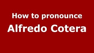 How to pronounce Alfredo Cotera