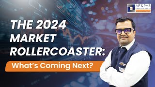 The 2024 Market Rollercoaster: Are You Ready for the Next Big Move? | AIF & PMS Experts India