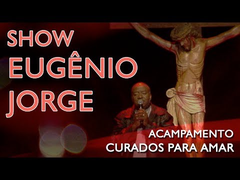 Show Eugênio Jorge - Acampamento Curados para Amar (17/06/17)