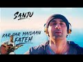 Kar Har Maidan Fateh Sanju Ranbir Kapoor Rajkumar Hirani Sukhwinder Singh Shreya Ghoshal