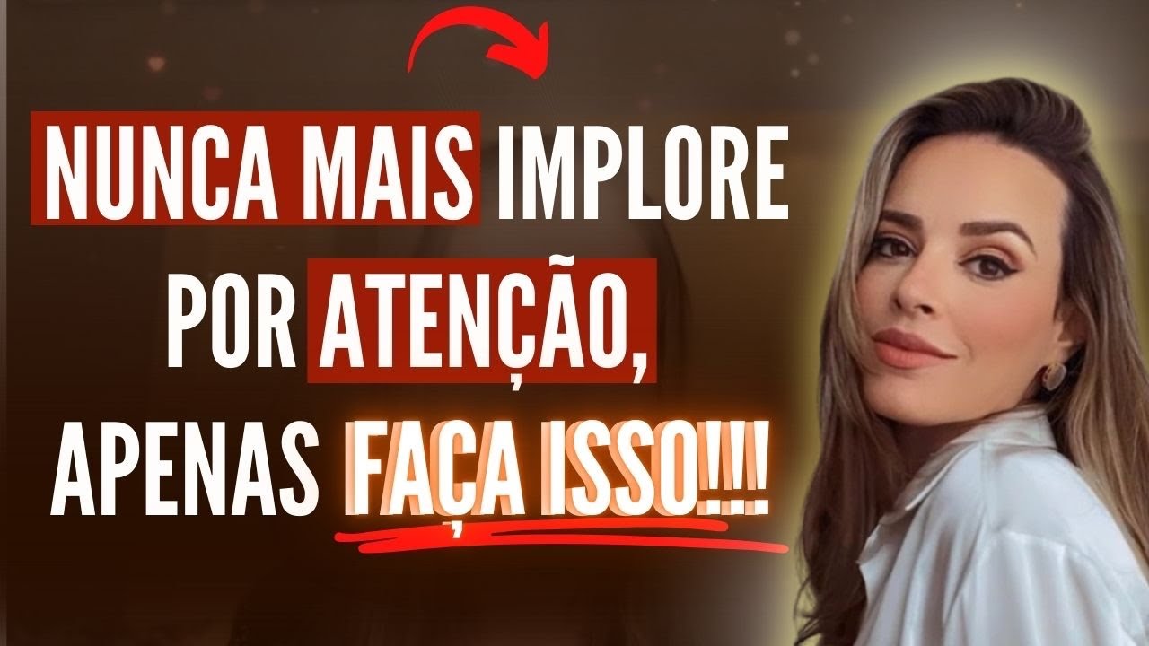 🚨NÃO IMPLORE POR ATENÇÃO E FAÇA ISSO AGORA!!