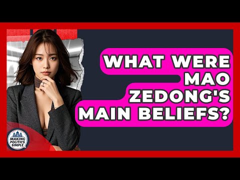 What Were Mao Zedong's Main Beliefs? - Making Politics Simple