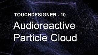 Audioreactive Particle Cloud – TouchDesigner Tutorial 10