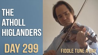 The Atholl Highlanders - Fiddle Tune a Day - Day 299