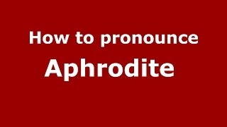 How to pronounce Aphrodite 
