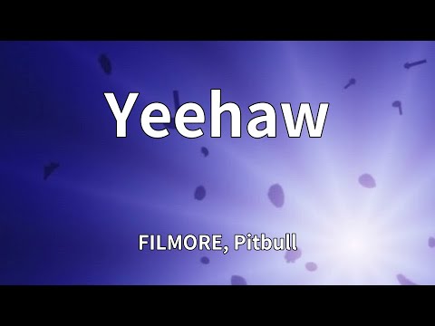 FILMORE, Pitbull - Yeehaw (Lyrics)