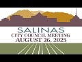 08 26 25 Salinas City Council Meeting Of August 26 2025
