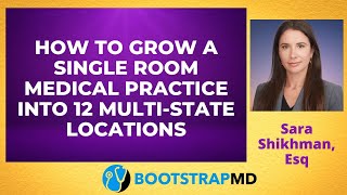 How to Grow a Single Room Medical Practice into 12 Multi-State Locations with Sara Shikhman, Esq