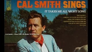 Cal Smith - I Don't Get No Better Without You