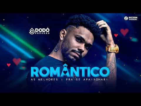 DODÔ PRESSÃO 2022 - ROMÂNTICO❤️  AS MAIS APAIXONADAS SEM VINHETAS