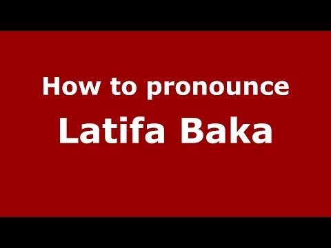 How to pronounce Latifa Baka (Arabic/Morocco) - PronounceNames.com