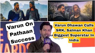 Varun Dhawan Calls Shah Rukh Khan And Salman Khan As Biggest Megastar Of Indian Cinema:Pathaan Craze