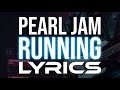 Pearl Jam - Running LYRICS