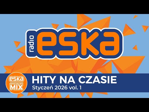 ESKA Hity na Czasie - Styczeń 2026 – oficjalny mix Radia ESKA
