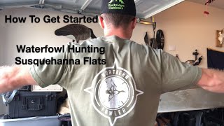 How To Get Started Waterfowl Hunting The Susquehanna Flats!!!