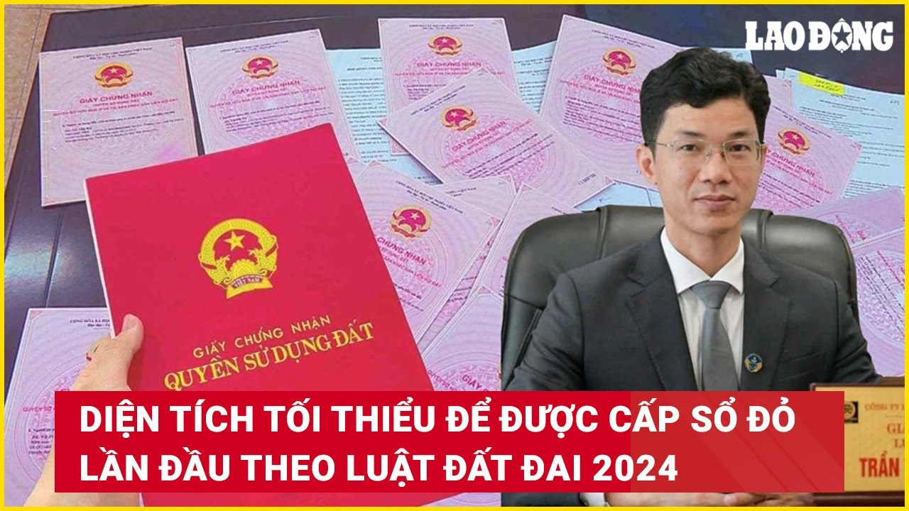 Diện tích tối thiểu để được cấp sổ đỏ lần đầu theo Luật Đất đai 2024