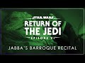 13a - Jabba's Baroque Recital | Star Wars: Episode VI - Return of the Jedi OST