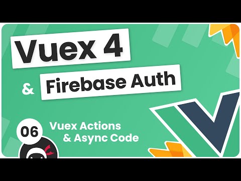 Vuex 4 Firebase Auth Tutorial 6 Actions Async Code