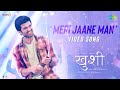 Meri Jaane Man - Kushi (Hindi) | Vijay Deverakonda | Samantha | Nakash Aziz | Hesham Abdul Wahab