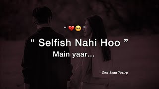 Selfish Nahi Hoo Main Yaar 🥺 Sad Love Status Hi