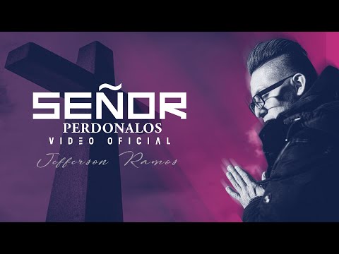 Jefferson Ramos - Señor Perdonalos (Video Oficial)