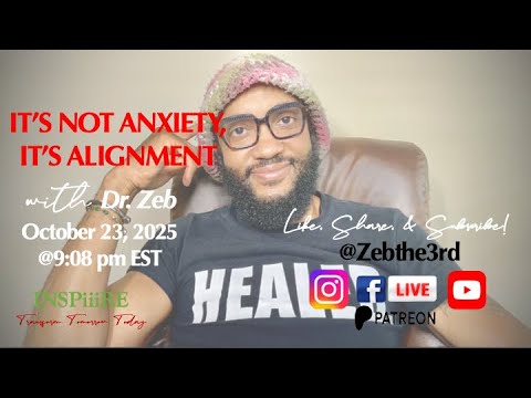 Weekly Life Design w/ Dr. Zeb: IT’S NOT ANXIETY, IT’S ALIGNMENT (10.23.2025)