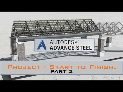 ADVANCE STEEL: "Project Start to Finish" - Part 2.