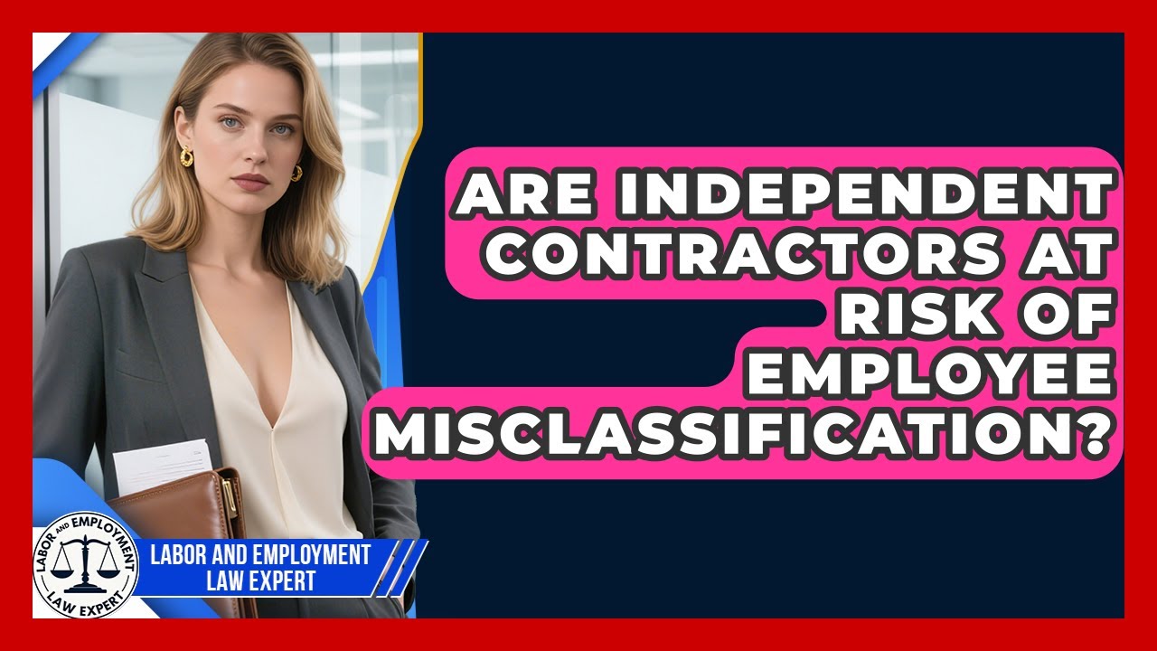 Are Independent Contractors at Risk of Employee Misclassification?