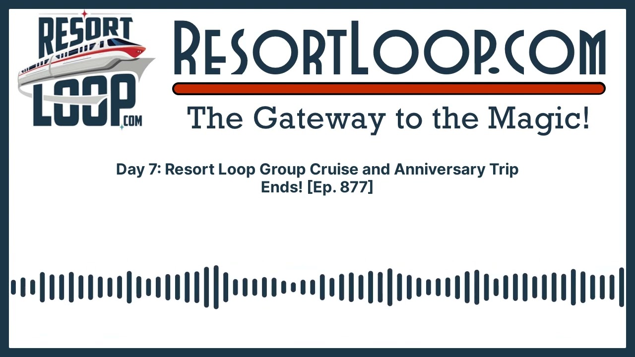 Day 7: Resort Loop Group Cruise and Anniversary Trip Ends! [Ep. 877]