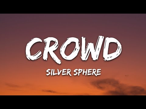 Silver Sphere - crowd (Lyrics)