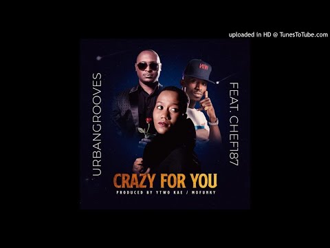 Urban Grooves Ft Chef 187 – Crazy For You (Prod By Ytwo Kae & Mofunky)