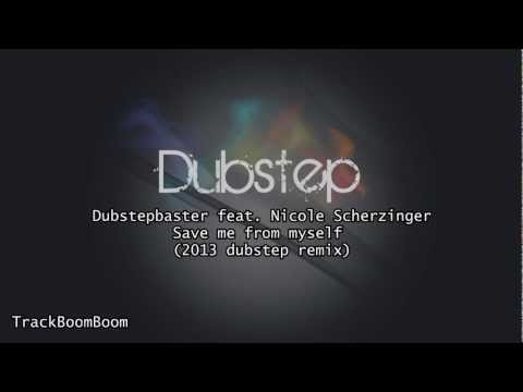 Dubstepbaster feat. Nicole Scherzinger - Save me from myself (2013 dubstep remix)