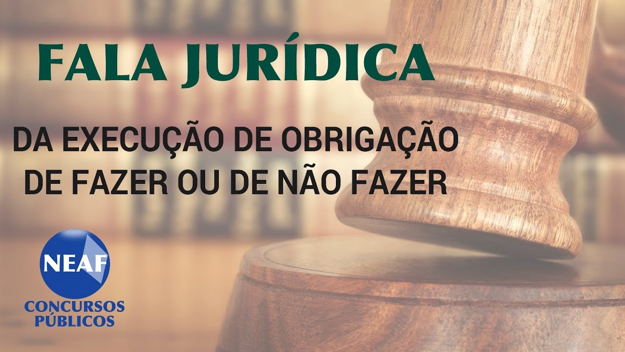 Fala Jurídica Da Execução de Obrigação de Fazer ou de Não Fazer
