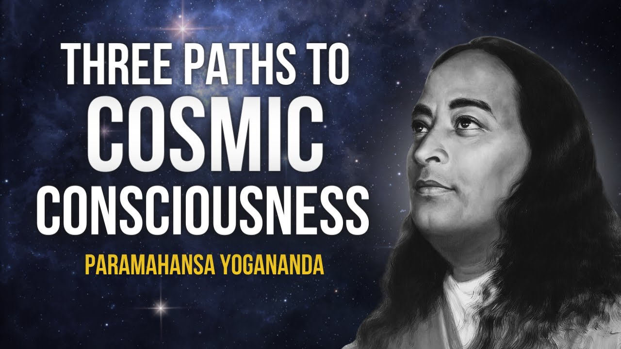 Paramahansa Yogananda: Three Paths to Cosmic Consciousness | Nirvikalpa Samadhi