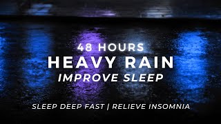 Sleep Fast TONIGHT — Heavy Rain for Insomnia | 48 Hours (NO AI)