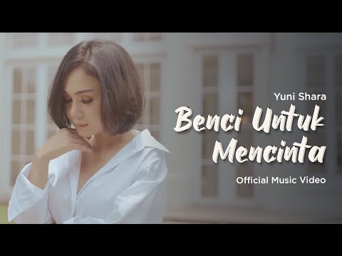 Yuni Shara - Benci Untuk Mencinta (Official Music Video)