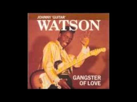 Johnny "Guitar" Watson- Gangster of Love