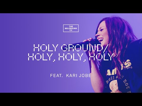 Holy Ground / Holy, Holy, Holy (feat. Kari Jobe) - The Belonging Co