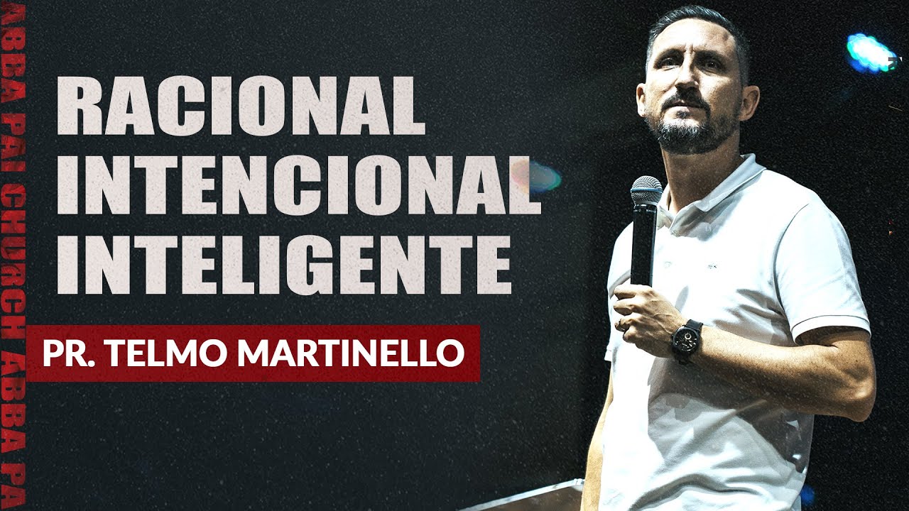 Racional, intencional e inteligente | ABBA PAI CHURCH