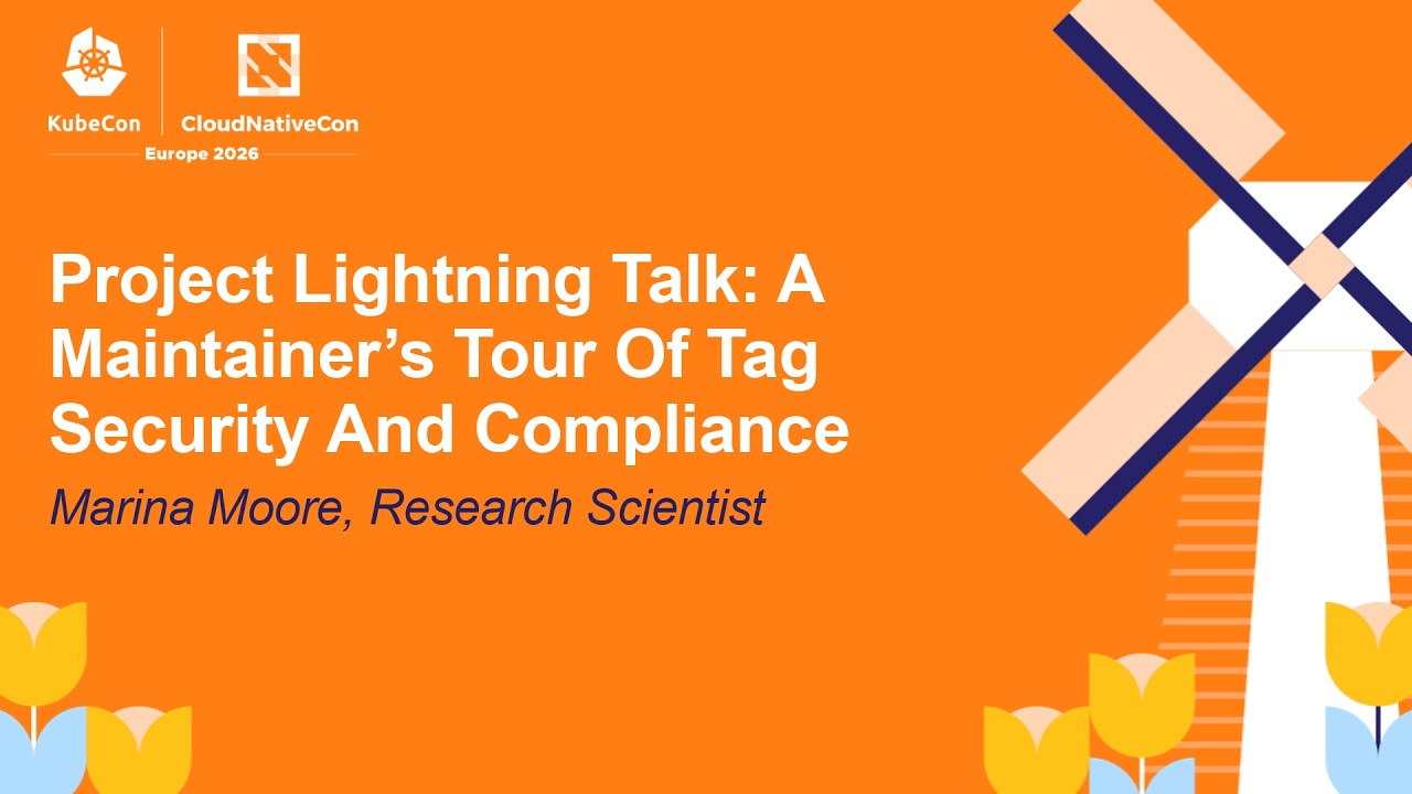 Project Lightning Talk: A Maintainer’s Tour Of Tag Security And Compliance - Marina Moore