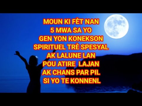 MOUN KI FÈT NAN 5 MWA SA YO GEN YON KONEKSON SPIRIT TRÈ SPESYAL AK LALUNE LAN POU ATIRE LAJAN AK C.L